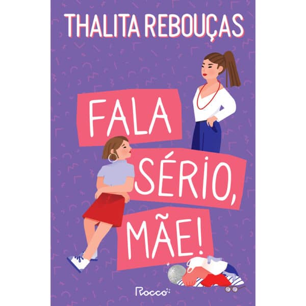 Fala sério, mãe!