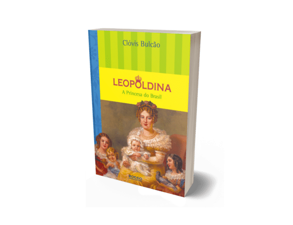 Leopoldina – A Princesa do Brasil